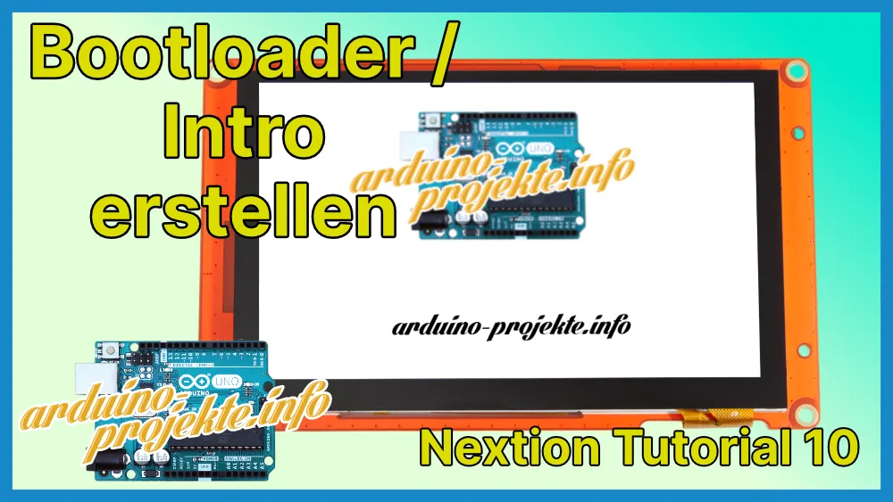 Nextion Tutorial #10 – Bootloader / Intro erstellen